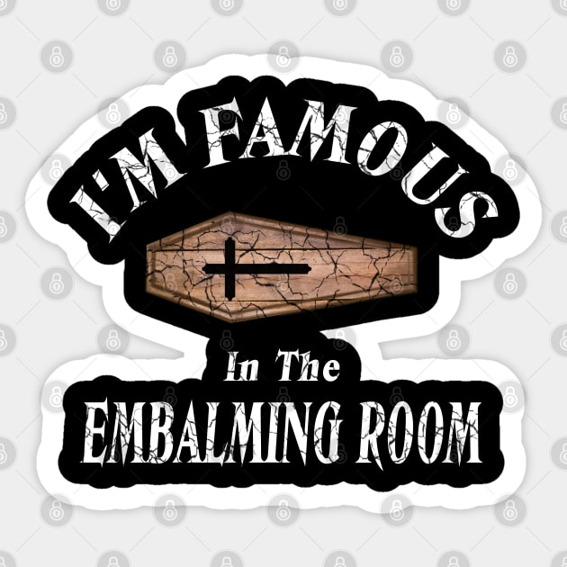 I'm Famous in The Embalming Room Mortician Saying Sticker by Graveyard Gossip